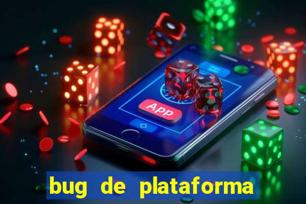 bug de plataforma de jogos